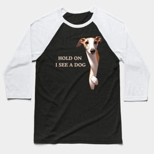 Hold On I See a Dog Greyhound Lover Baseball T-Shirt